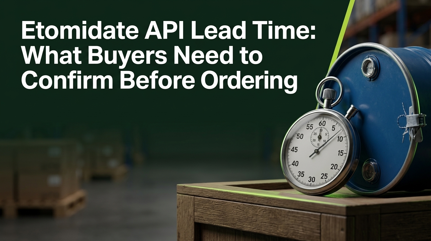 Etomidate API Lead Time: What Buyers Need to Confirm Before Ordering