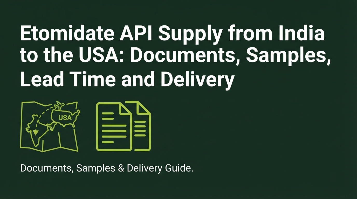 Etomidate API Supply from India to the USA: Documents, Samples, Lead Time and Delivery