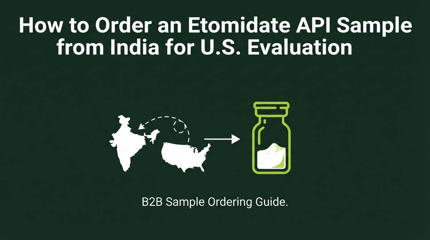 How to Order an Etomidate API Sample from India for U.S. Evaluation